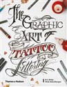 The Graphic Art of Tattoo Lettering A Visual Guide to Contemporary Styles and Designs to buy in USA