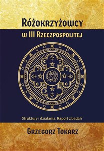 Różokrzyżowcy w III Rzeczypospolitej Struktury i działania. Raport z badań to buy in Canada