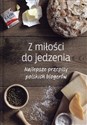 Z miłości do jedzenia Najlepsze przepisy polskich blogerów buy polish books in Usa
