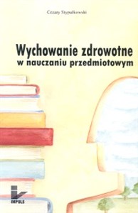 Wychowanie zdrowotne w nauczaniu przedmiotowym Polish bookstore