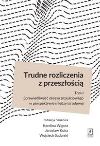 Trudne rozliczenia z przeszłością Tom 1 Sprawiedliwość okresu przejściowego w perspektywie międzynarodowej chicago polish bookstore