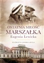 Ostatnia miłość Marszałka Eugenia Lewicka 