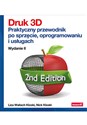 Druk 3D. Praktyczny przewodnik po sprzęcie, oprogramowaniu i usługach. Wydanie II Bookshop