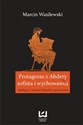 Protagoras z Abdery - sofista i wychowawca Studium z historii filozofii wychowania in polish