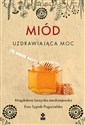 Miód Uzdrawiająca moc - Magdalena Jarzynka-Jendrzejewska, Ewa Sypnik-Pogorzelska