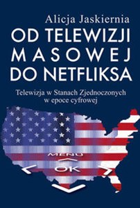 Od telewizji masowej do Netfliksa Telewizja w Stanach Zjednoczonych w epoce cyfrowej  