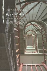 Kafka W poszukiwaniu utraconej rzeczywistości - Polish Bookstore USA