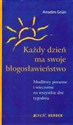 Każdy dzień ma swoje błogosławieństwo Modlitwy poranne i wieczorne na wszystkie dni tygodnia 