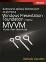 Budowanie aplikacji biznesowych za pomocą Windows Presentation Foundation i wzorca Model View ViewM to buy in USA