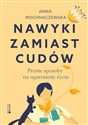 Nawyki zamiast cudów Proste sposoby na ogarnianie życia  - Anna Mochnaczewska