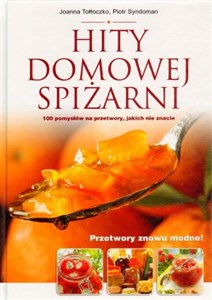 Hity domowej spiżarni 100 pomysłów na przetwory jakich nie znacie  