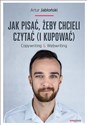 Jak pisać, żeby chcieli czytać (i kupować) Copywriting & Webwriting - Artur Jabłoński