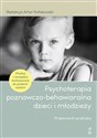 Psychoterapia poznawczo-behawioralna dzieci i młodzieży. Przewodnik praktyka - Artur Kołakowski