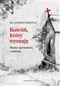 Kościół który wyznaję Między zgorszeniem a nadzieją - Andrzej Draguła