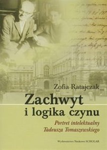 Zachwyt i logika czynu Portret intelektualny Tadeusza Tomaszewskiego polish usa