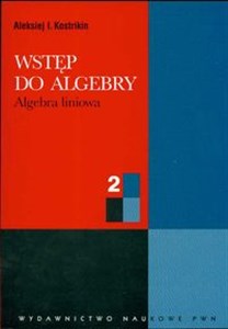 Wstęp do algebry część 2 Algebra liniowa Polish bookstore