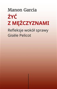 Żyć z mężczyznami Refleksje wokół sprawy Gisèle Pelicot Polish bookstore