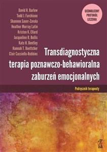 Transdiagnostyczna terapia poznawczo-behawioralna zaburzeń emocjonalnych Podręcznik terapeuty  Ujednolicony Protokół Leczenia Canada Bookstore
