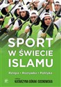 Sport w świecie islamu Religia - rozrywka - polityka Polish bookstore