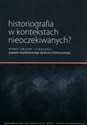 Historiografia w kontekstach nieoczekiwanych? Wobec zmiany i ciągłości: pejzaże współczesnego dyskursu historycznego  