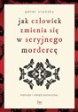 Jak człowiek zmienia się w seryjnego mordercę in polish