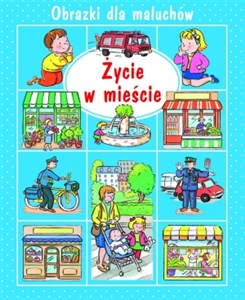 Życie w mieście Obrazki dla maluchów pl online bookstore