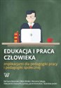 Edukacja i praca człowieka implikacjami dla pedagogiki pracy i pedagogiki społecznej  