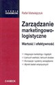 Zarządzanie marketingowo-logistyczne. Wartość i efektywność - Rafał Matwiejczuk