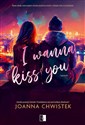 I Wanna Kiss You I Wanna Tom 1 - Joanna Chwistek