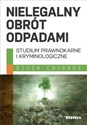 Nielegalny obrót odpadami Studium prawnokarne i kryminologiczne 