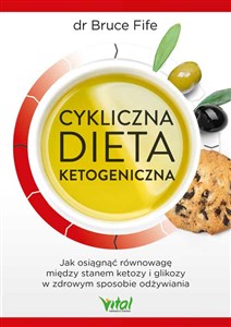 Cykliczna dieta ketogeniczna. Jak osiągnąć równowagę między stanem ketozy i glikozy w zdrowym sposobie odżywiania - Polish Bookstore USA