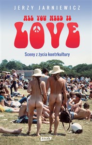 All you need is love Sceny z życia kontrkultury pl online bookstore