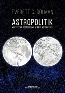 Astropolitik Klasyczna geopolityka w erze kosmicznej  