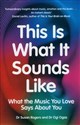 This Is What It Sounds Like What the Music You Love Says About You Bookshop