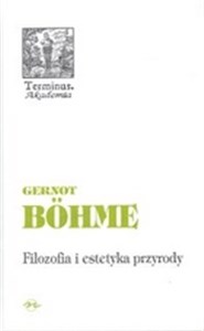 Filozofia i estetyka przyrody w dobie kryzysu środowiska naturalnego Polish bookstore