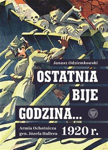 Ostatnia bije godzina… Armia Ochotnicza gen. Józefa Hallera 1920 r.  to buy in USA