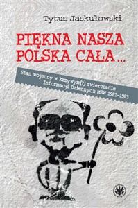 Piękna nasza Polska cała Stan wojenny w krzywym zwierciadle  