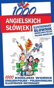1000 angielskich słówek Ilustrowany słownik angielsko-polski polsko-angielski 1000 ENGLISH WORDS Illustrated Dictionary English-Polish • Polish-English  