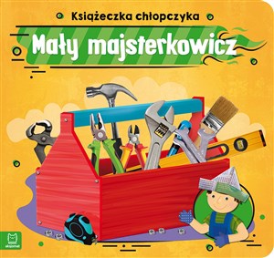 Książeczka chłopczyka. Mały majsterkowicz   