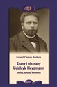 Znany i nieznany. Udalryk Heyzmann, osoba, epoka..  - Ernest Cezary Bodura