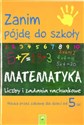 Zanim pójdę do szkoły Matematyka Liczby i zadania rachunkowe - Opracowanie Zbiorowe