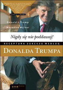 Nigdy się nie poddawaj! Receptura sukcesu Donald Trump  