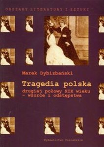 Tragedia polska drugiej połowy XIX wieku - wzorce i odstępstwa 