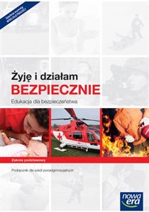 Żyję i działam bezpiecznie Edukacja dla bezpieczeństwa Podręcznik Zakres podstawowy Szkoła ponadgimnazjalna Polish bookstore