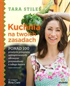 Kuchnia na twoich zasadach Ponad 100 prostych przepisów zainspirowanych zdrowymi przysmakami z całego świata buy polish books in Usa