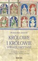 Królowe i królowie Wielkiej Brytanii Od Egberta do Elżbiety II - wszyscy władcy Wielkiej Brytanii Polish bookstore