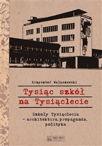 Tysiąc szkół na Tysiąclecie Szkoły Tysiąclecia - architektura, propaganda, polityka to buy in Canada