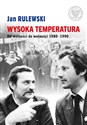 Wysoka temperatura Od wolności do wolności 1980-1990 - Jan Rulewski bookstore