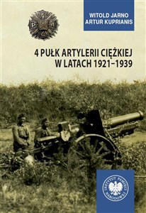 4 Pułk Artylerii Ciężkiej w latach 1921-1939  - Polish Bookstore USA