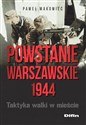 Powstanie Warszawskie 1944 Taktyka walki w mieście - Paweł Makowiec